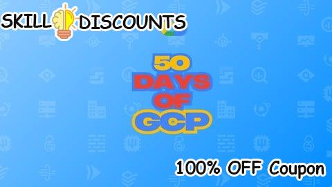 [100% OFF] Coupon Code 50 days of GCP: Learn GCP through challenges
