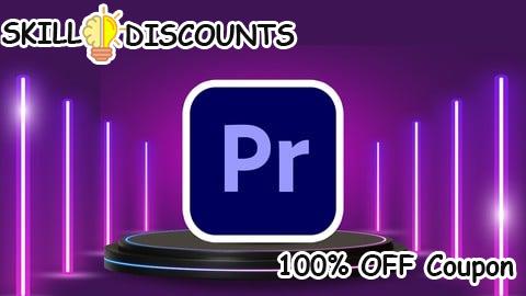 [100% OFF] Coupon Code Adobe Premiere Pro CC Masterclass for Video Editing