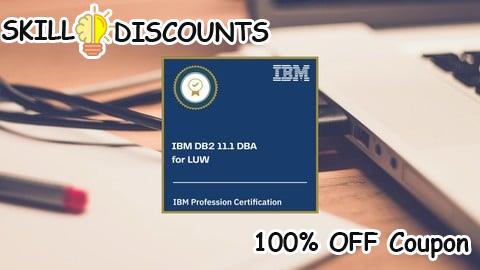 [100% OFF] Coupon Code IBM DB2 11.1 Database Administrator for LUW Practice Exams