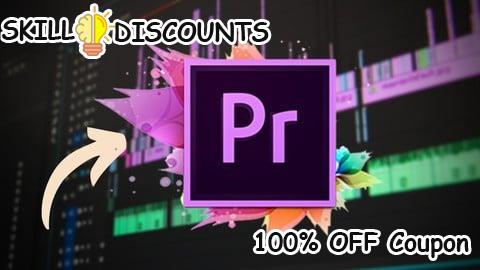 [100% OFF] Coupon Code Premiere Pro Masterclass: Beginner to Advanced Video Editing