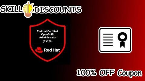 [100% OFF] Coupon Code Red Hat Certified OpenShift Administrator (EX280) Exam