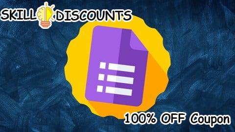 [100% OFF] Coupon Code The Complete Google Forms Course - Mastering Google Forms